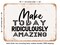 DECORATIVE METAL SIGN - Make today Ridiculously Amazing - Vintage Rusty Look